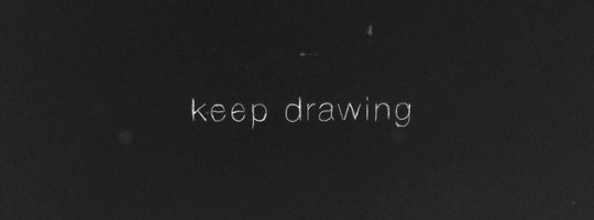 persistence: keep drawing / writing / … persistence: keep drawing / writing / …